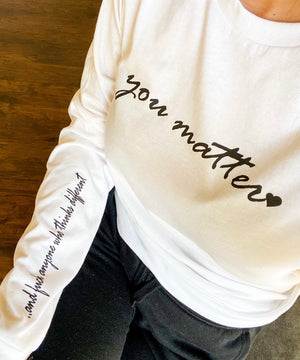 You Matter ..and fuck anyone who thinks different Long Sleeve