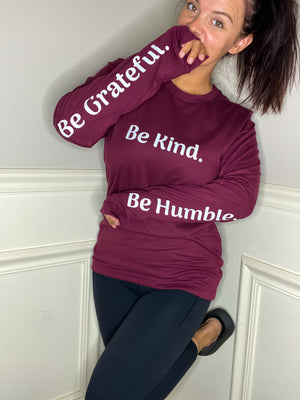 Be Kind. Be Humble. Be Grateful. Long Sleeve