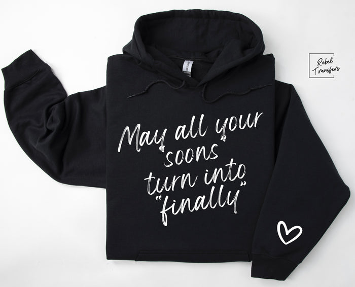 May All Your "soons" Turn Into "finally" Gildan Hoodie