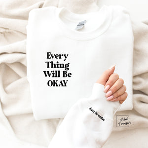 Every Thing Will Be Okay (just breathe) Sweatshirt