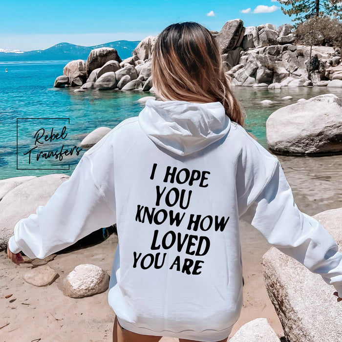 I Hope You Know How Loved You Are Hoodie