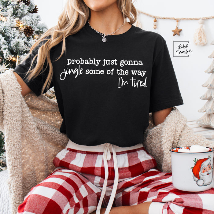 Probably Just Going to Jingle Some of the Way I'm Tired Tee