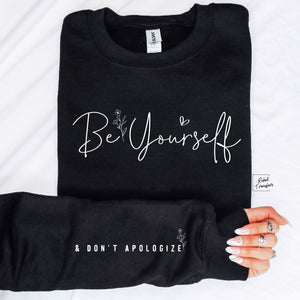 Be Yourself and don’t apologize Sweatshirt