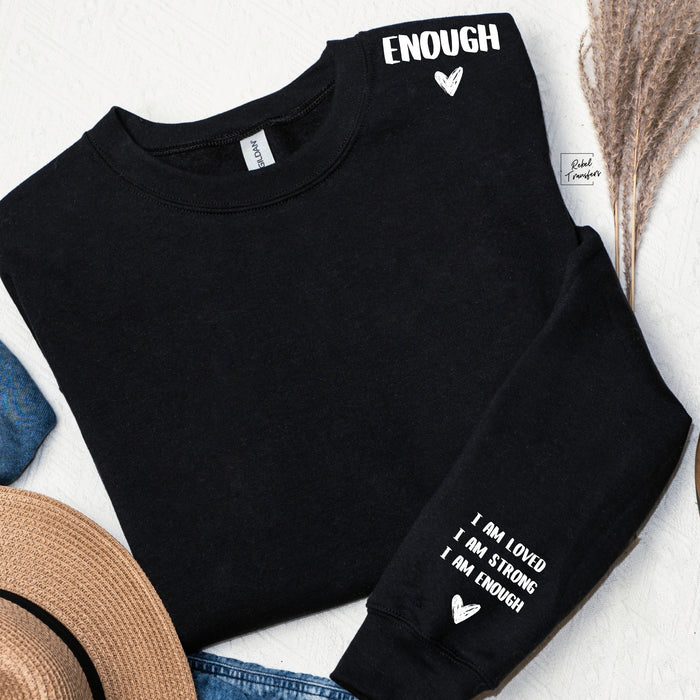 I Am Loved I Am Strong I Am Enough Sweatshirt