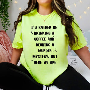 I’d Rather Be Drinking A Coffee And Reading A Murder Mystery Tee