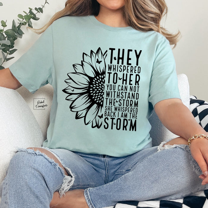 They Whispered To Her You Can Not Withstand The Storm She Whispered I Am The Storm Tee