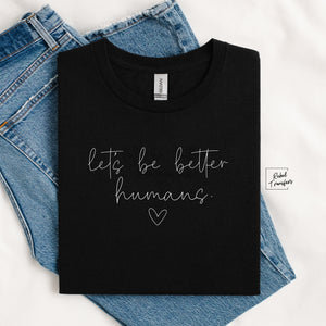 Let’s Be Better Humans Gildan Tee