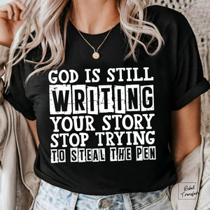 God Is Still Writing Your Story Stop Trying To Steal The Pen Gildan Tee