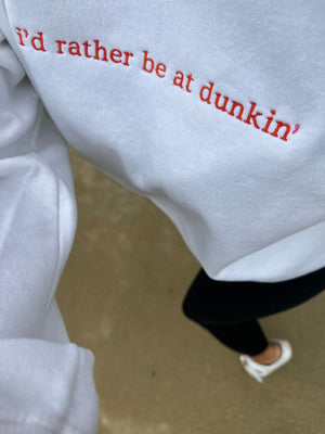 I’d rather be at dunkin’ Embroidered Sweatshirt