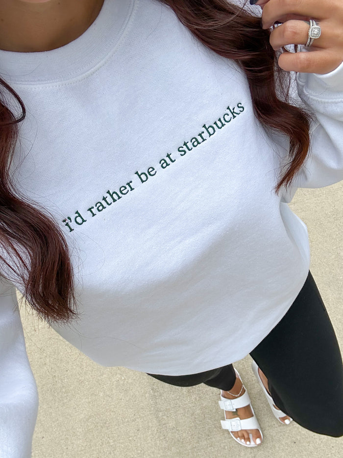 I’d rather be at Starbucks Embroidered Sweatshirt