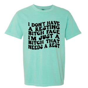 I Don't Have a Resting Bitch Face I'm Just a Bitch That Needs Rest Tee