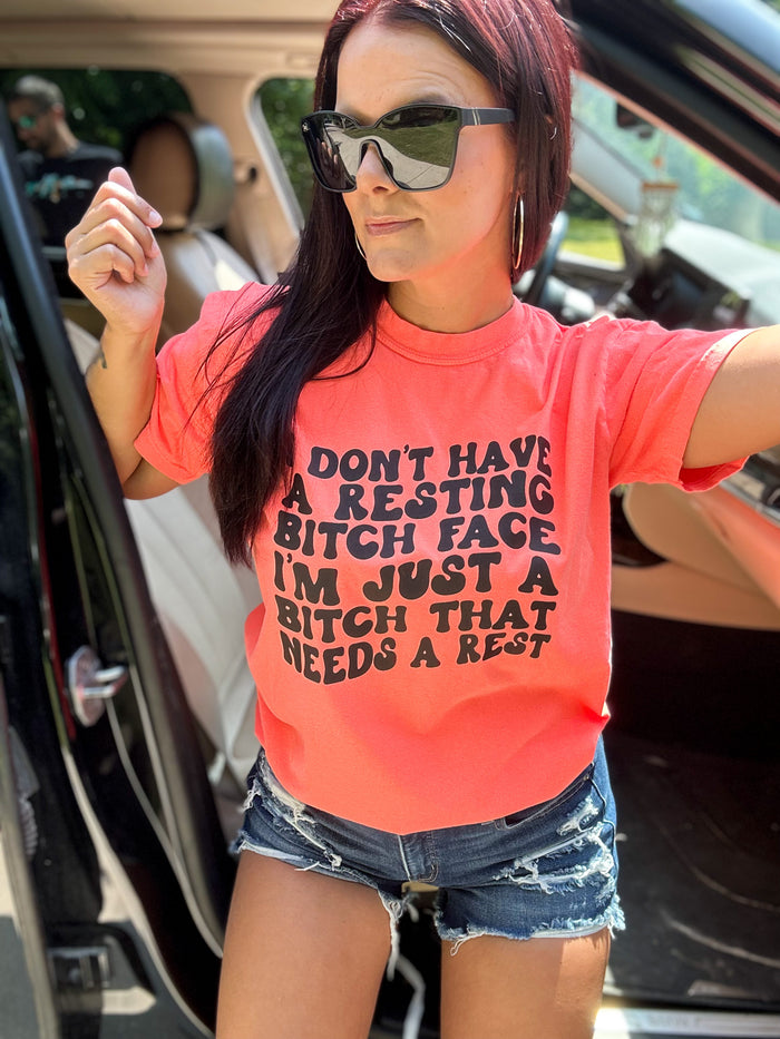 I Don't Have a Resting Bitch Face I'm Just a Bitch That Needs Rest Tee