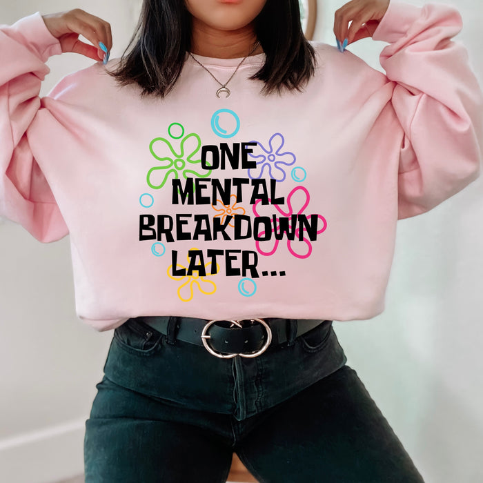 One Mental Breakdown Later Sweatshirt