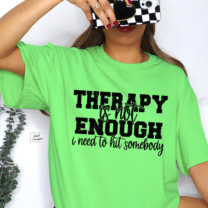 Therapy Is Not Enough I Need To Hit Somebody Tee