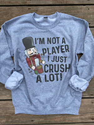 I’m not a Playa I just Crush A Lot Sweatshirt